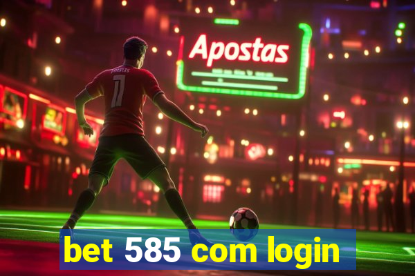 bet 585 com login